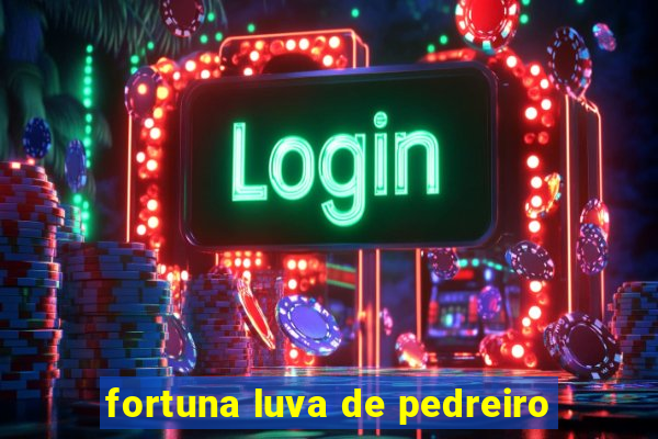 fortuna luva de pedreiro